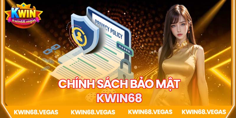 Chi tiết nội dung chính sách bảo mật Kwin68