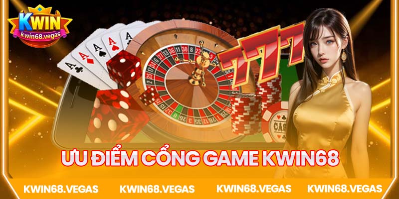 Tổng hợp ưu điểm cổng game Kwin68